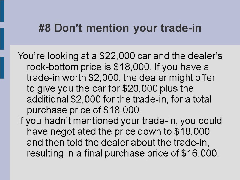 #8 Don't mention your trade-in You’re looking at a $22,000 car and the dealer’s